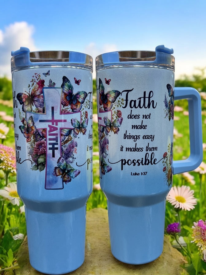 Faith does not make things easy it makes them possible 40oz Stainless Steel Thirst Quencher Cup Tumbler