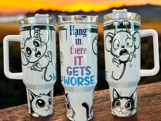 😵 Hang In There… It Gets Worse – 40oz Stainless Steel Thirst Quencher  Insulated Cup with handle  🐱💀